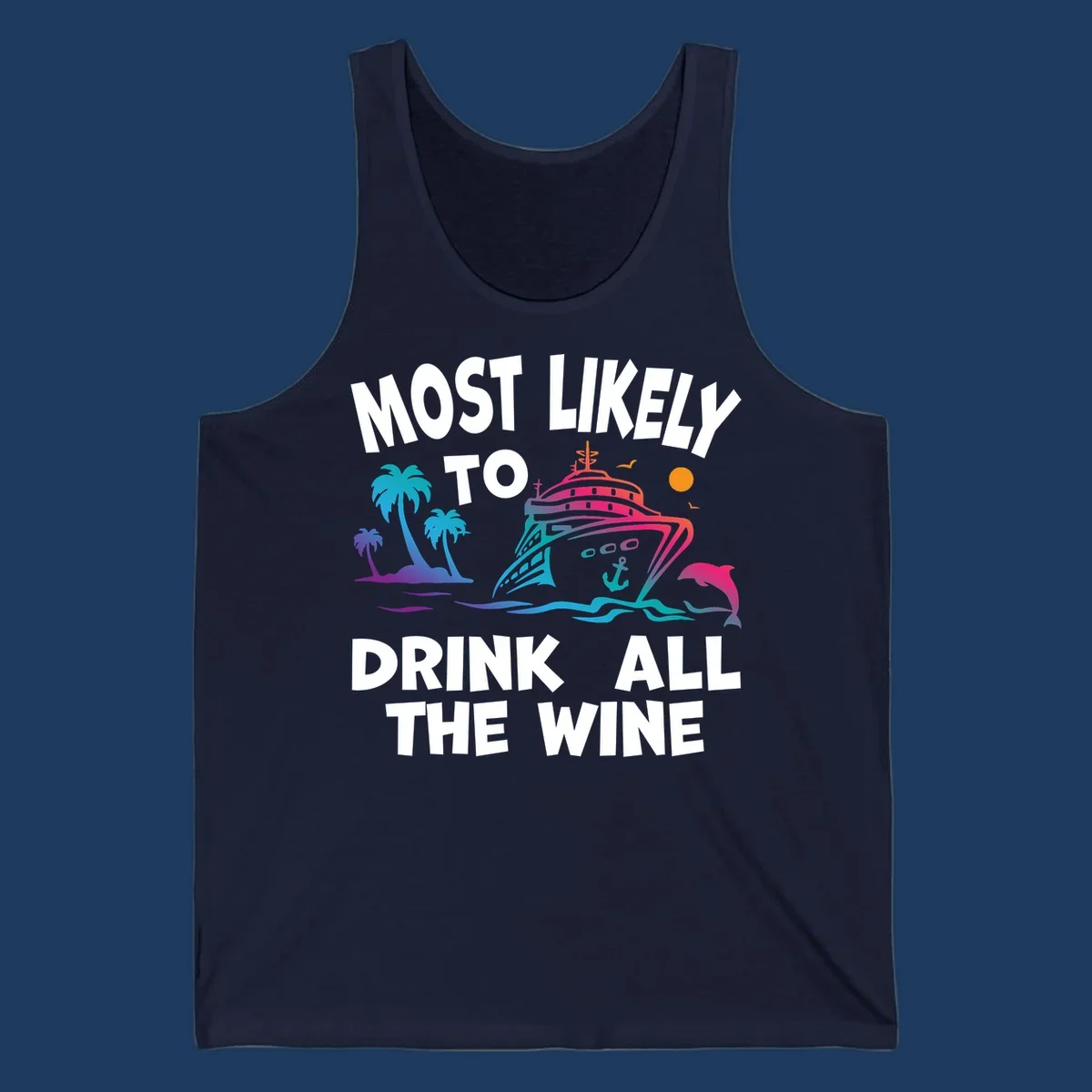 Colorful cruise ship with tropical palm trees, ocean waves, dolphin, and sun with text 'Most Likely To Drink All The Wine' for drink-all-the-wine-cruise themed apparel