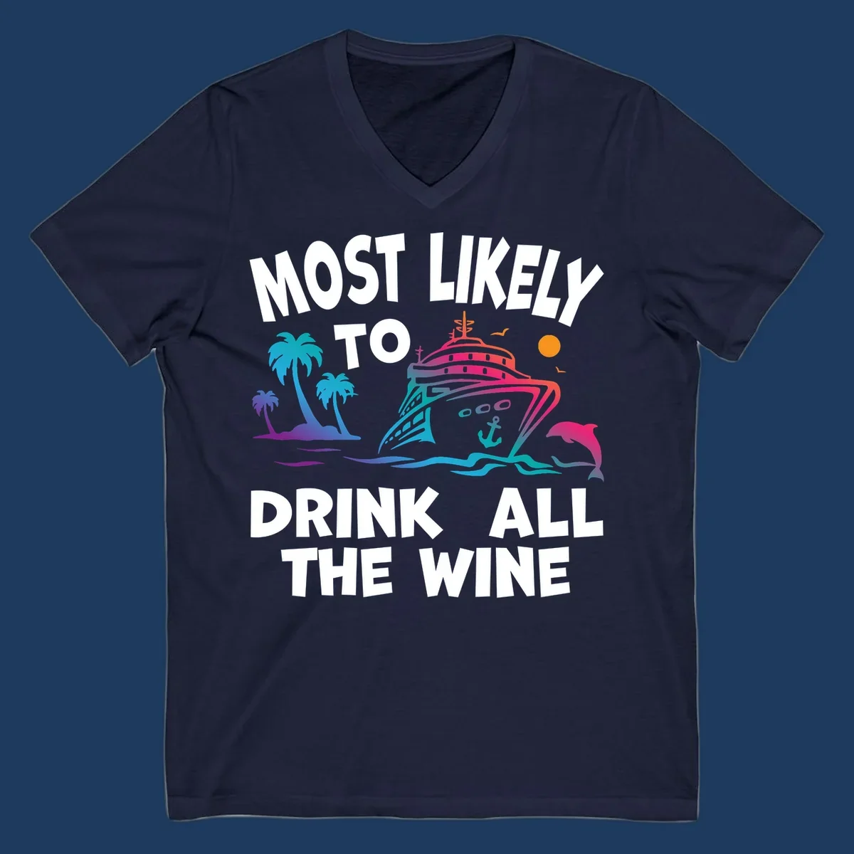 Colorful cruise ship with tropical palm trees, ocean waves, dolphin, and sun with text 'Most Likely To Drink All The Wine' for drink-all-the-wine-cruise themed apparel