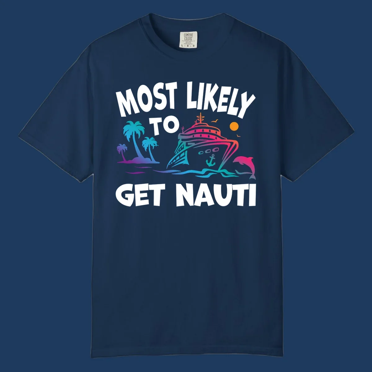 Colorful cruise ship with tropical palm trees, ocean waves, dolphin, and anchor. Text reads 'Most Likely To Get Nauti' in bold white letters on gray background.