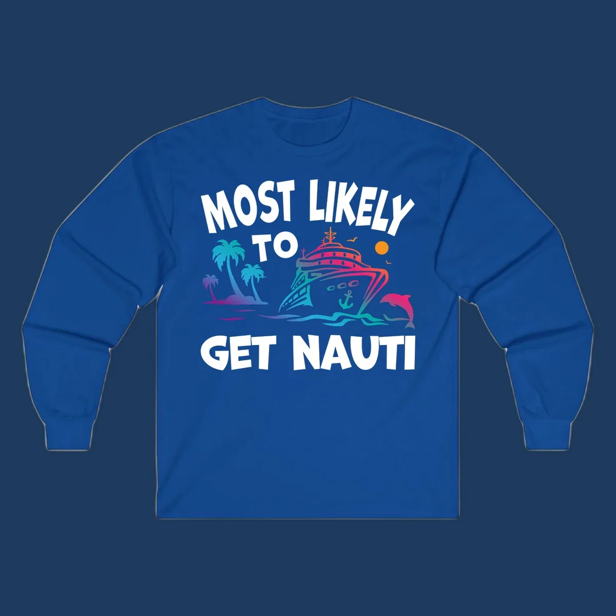 Colorful cruise ship with tropical palm trees, ocean waves, dolphin, and anchor. Text reads 'Most Likely To Get Nauti' in bold white letters on gray background.