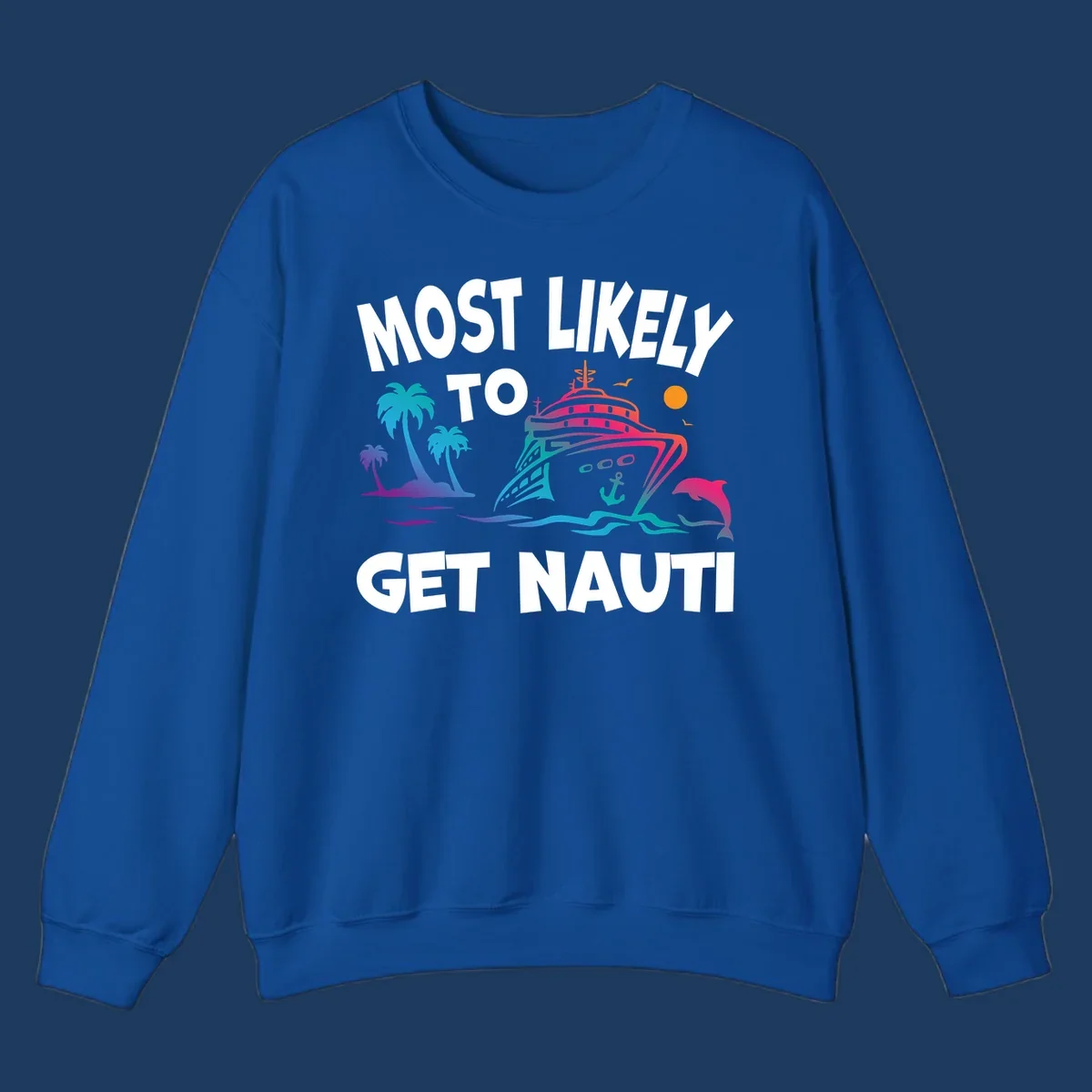 Colorful cruise ship with tropical palm trees, ocean waves, dolphin, and anchor. Text reads 'Most Likely To Get Nauti' in bold white letters on gray background.
