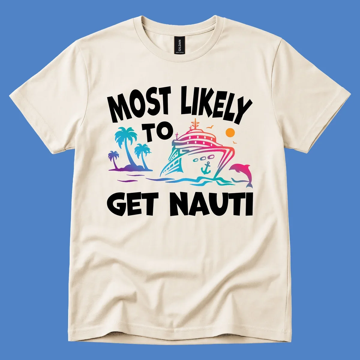 Colorful cruise ship with tropical palm trees, ocean waves, dolphin, and anchor. Text reads 'Most Likely To Get Nauti' in bold white letters on gray background.