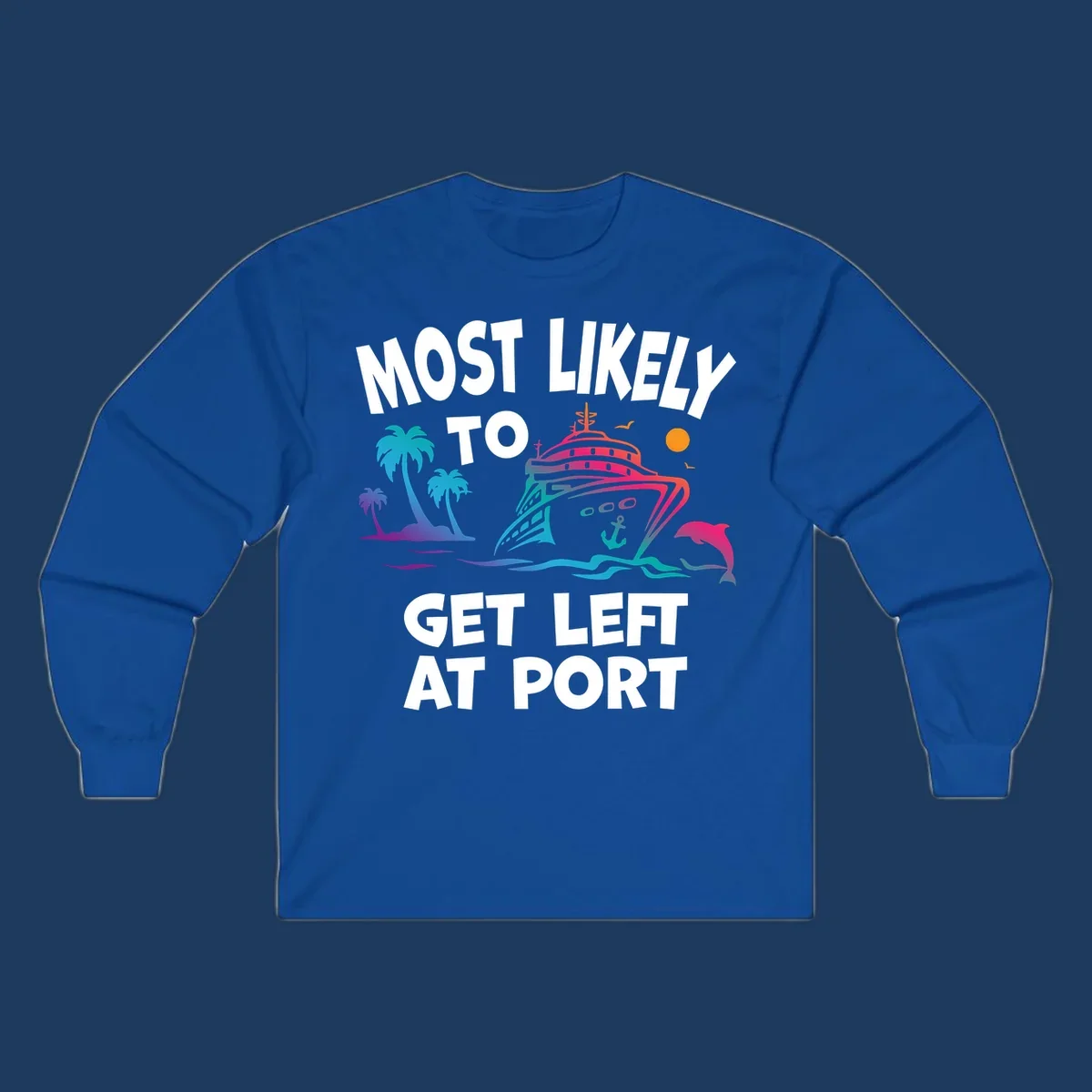 Colorful cruise ship with palm trees, ocean waves, dolphin and sun illustration with 'Most Likely To Get Left At Port' text
