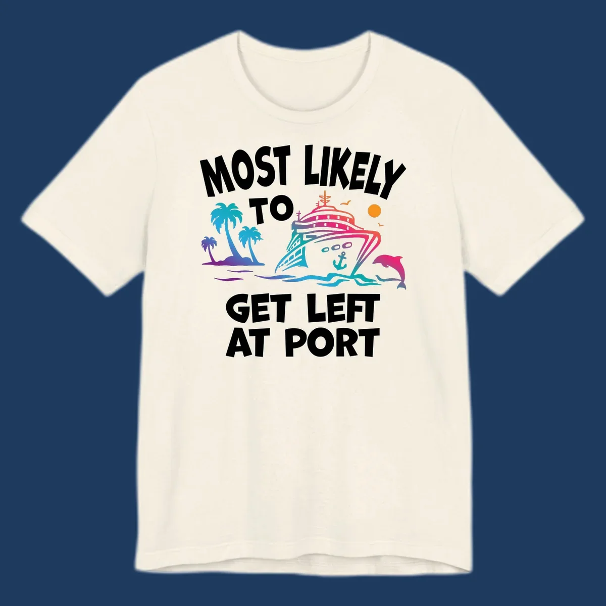 Colorful cruise ship with palm trees, ocean waves, dolphin and sun illustration with 'Most Likely To Get Left At Port' text