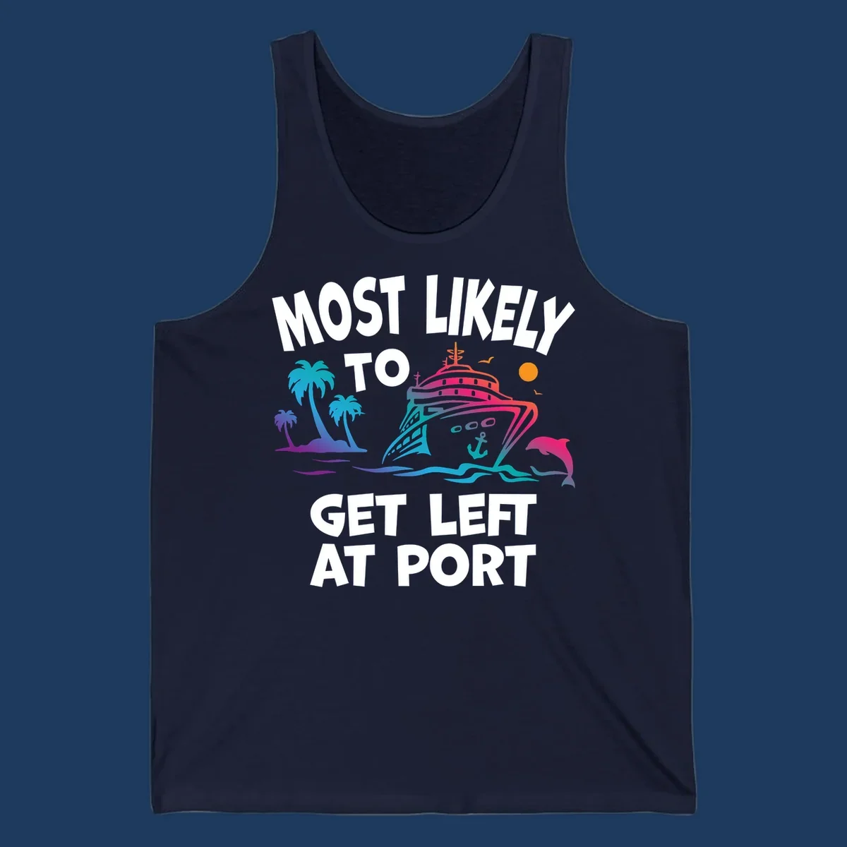 Colorful cruise ship with palm trees, ocean waves, dolphin and sun illustration with 'Most Likely To Get Left At Port' text