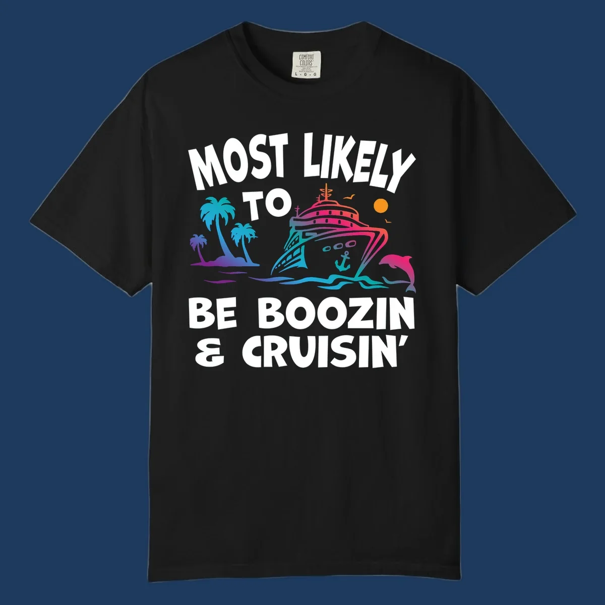 Colorful cruise ship with palm trees, dolphin, and waves illustration with text 'Most Likely To Be Boozin & Cruisin'