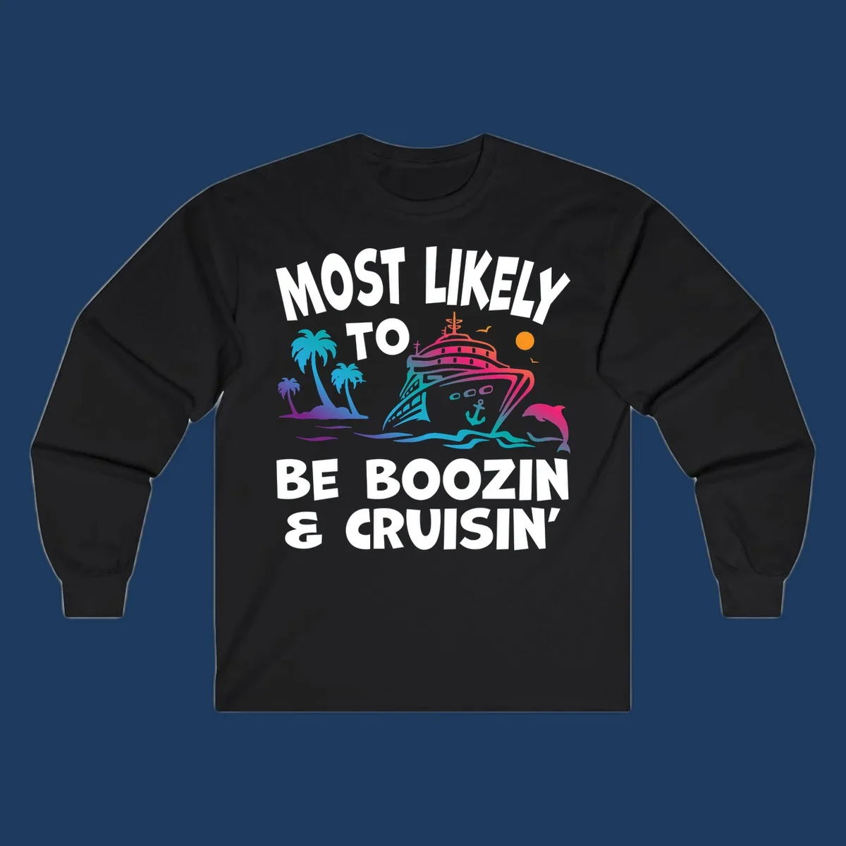 Colorful cruise ship with palm trees, dolphin, and waves illustration with text 'Most Likely To Be Boozin & Cruisin'