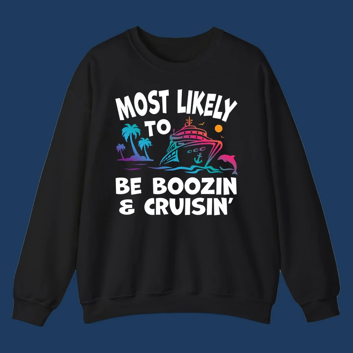 Colorful cruise ship with palm trees, dolphin, and waves illustration with text 'Most Likely To Be Boozin & Cruisin'
