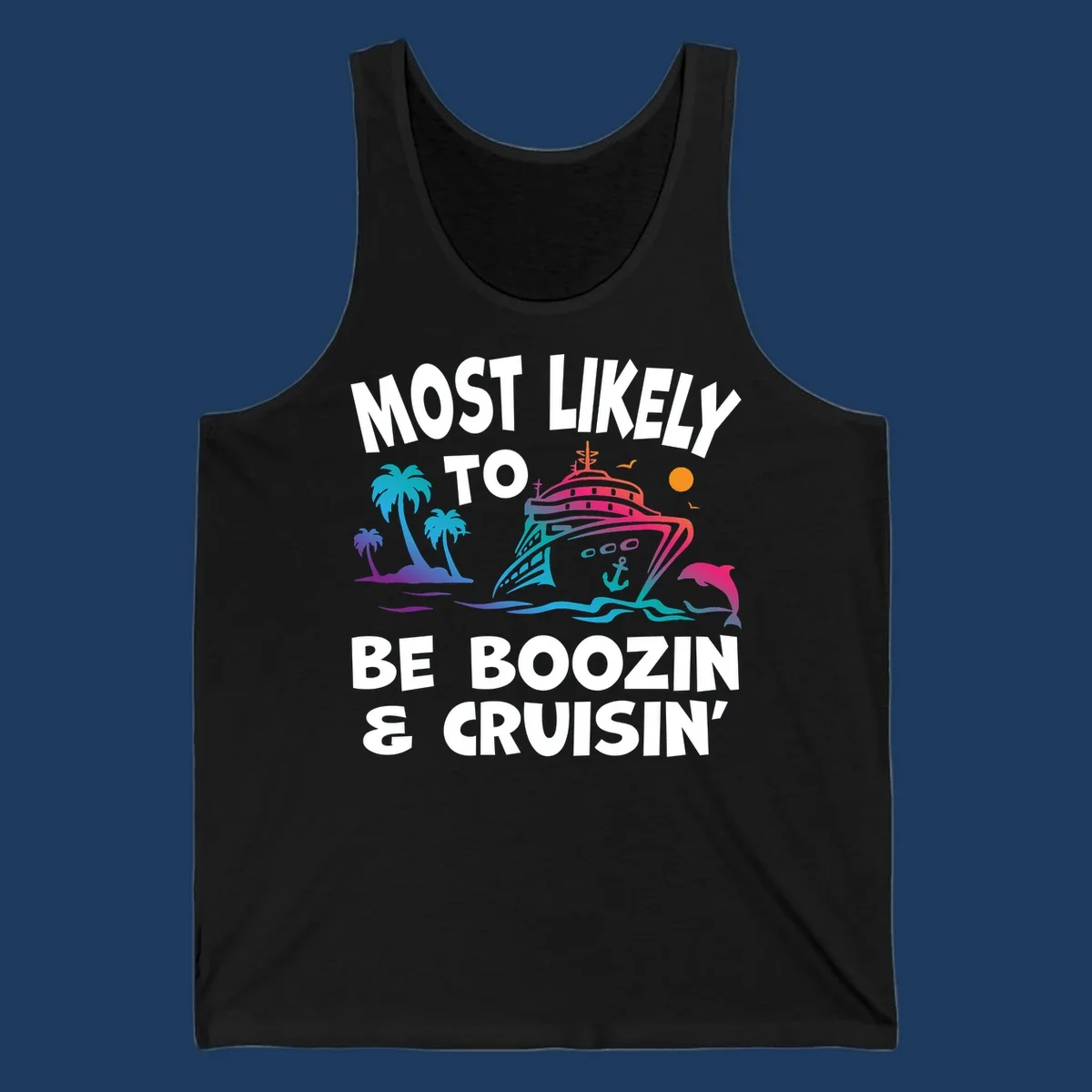 Colorful cruise ship with palm trees, dolphin, and waves illustration with text 'Most Likely To Be Boozin & Cruisin'