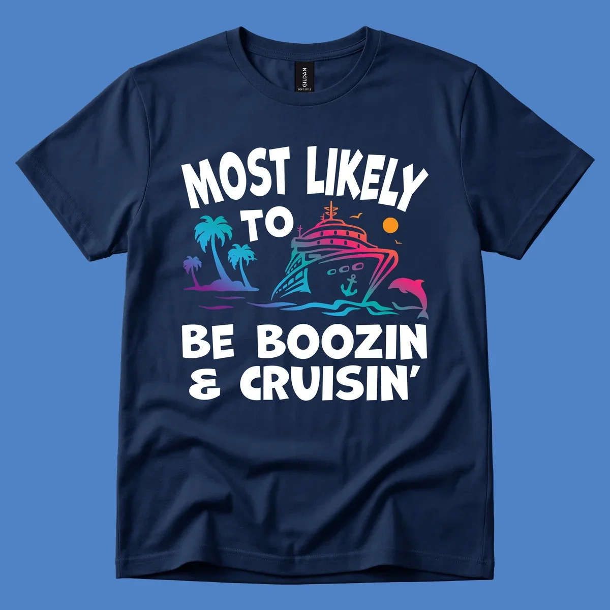 Colorful cruise ship with palm trees, dolphin, and waves illustration with text 'Most Likely To Be Boozin & Cruisin'