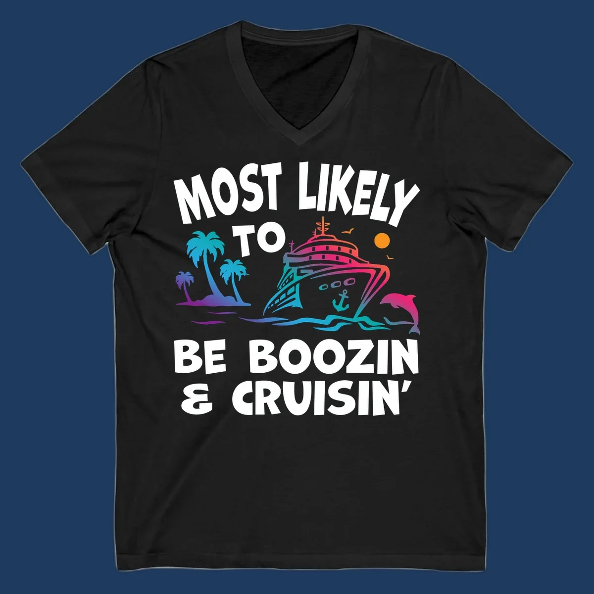 Colorful cruise ship with palm trees, dolphin, and waves illustration with text 'Most Likely To Be Boozin & Cruisin'