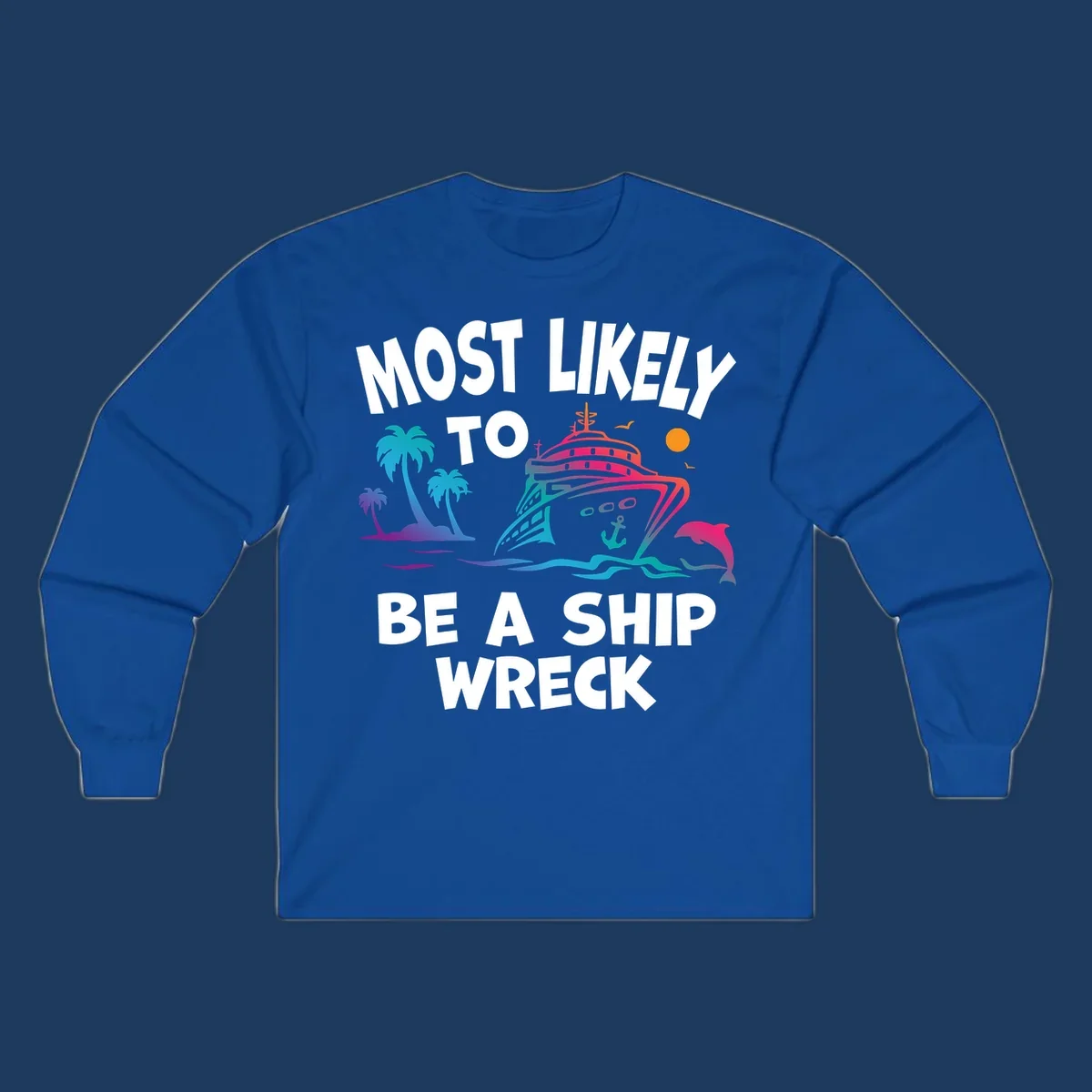 Ship wreck cruise humor design with colorful cruise ship, palm trees, dolphin, waves, and 'Most Likely To Be A Ship Wreck' text