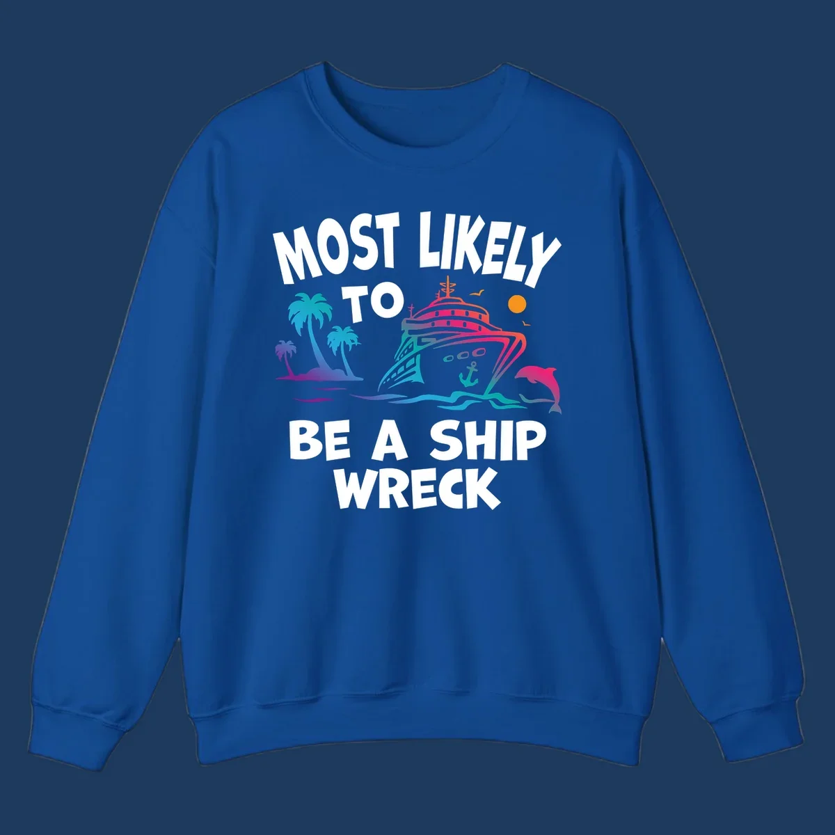 Ship wreck cruise humor design with colorful cruise ship, palm trees, dolphin, waves, and 'Most Likely To Be A Ship Wreck' text