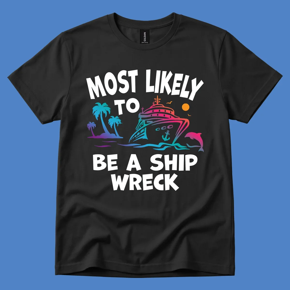 Ship wreck cruise humor design with colorful cruise ship, palm trees, dolphin, waves, and 'Most Likely To Be A Ship Wreck' text
