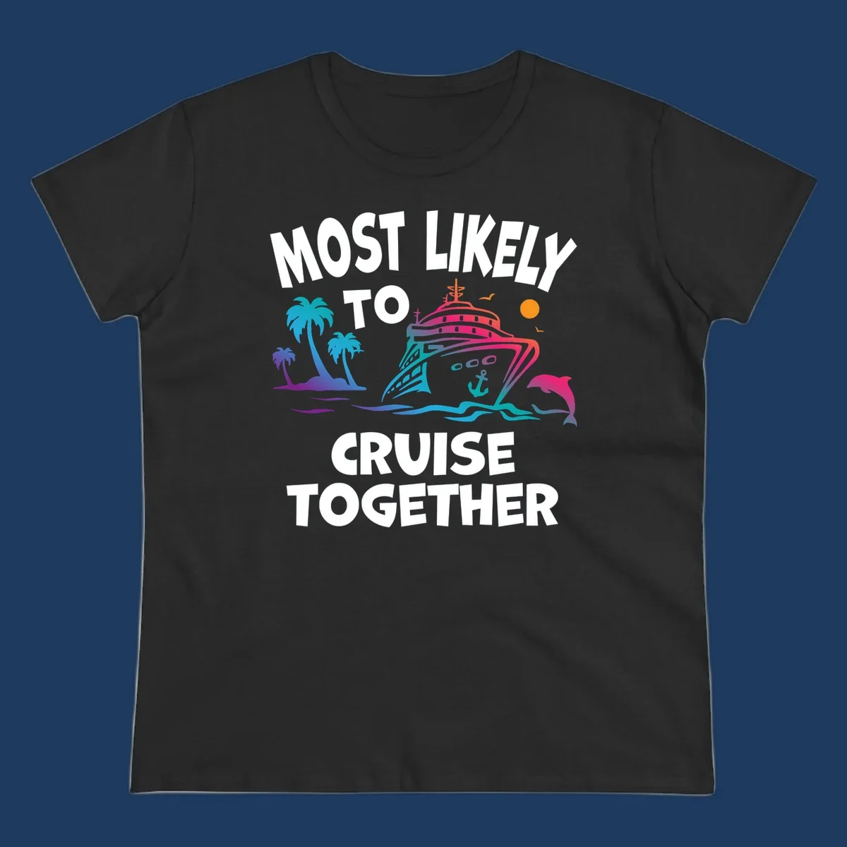 Colorful cruise ship illustration with tropical palm trees, dolphin, and ocean waves. Text reads 'Most Likely To Cruise Together' in bold white letters on gray background.