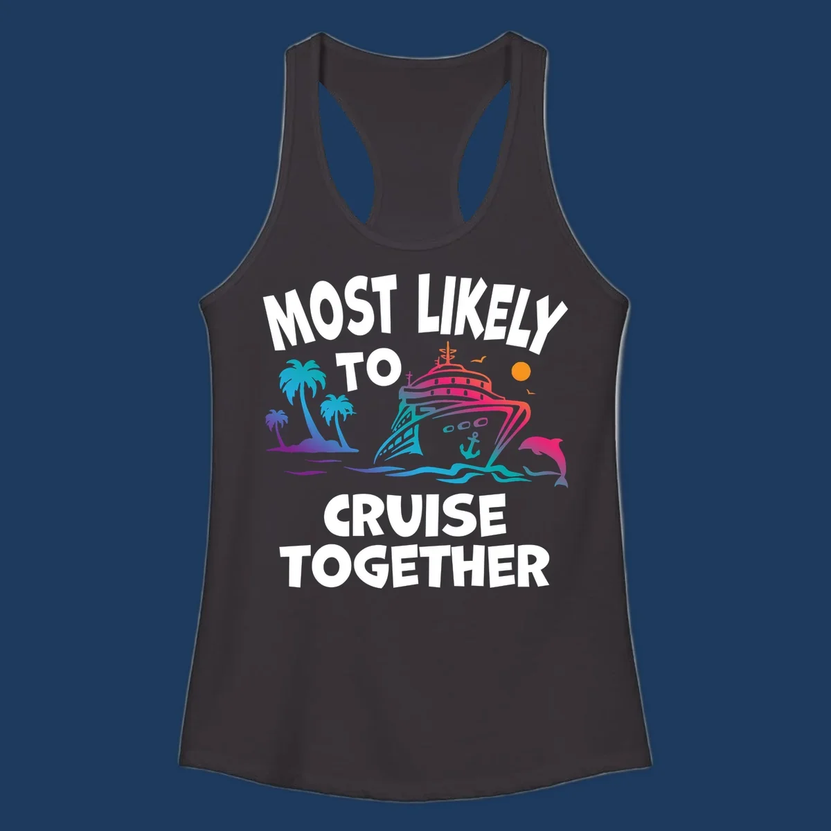 Colorful cruise ship illustration with tropical palm trees, dolphin, and ocean waves. Text reads 'Most Likely To Cruise Together' in bold white letters on gray background.