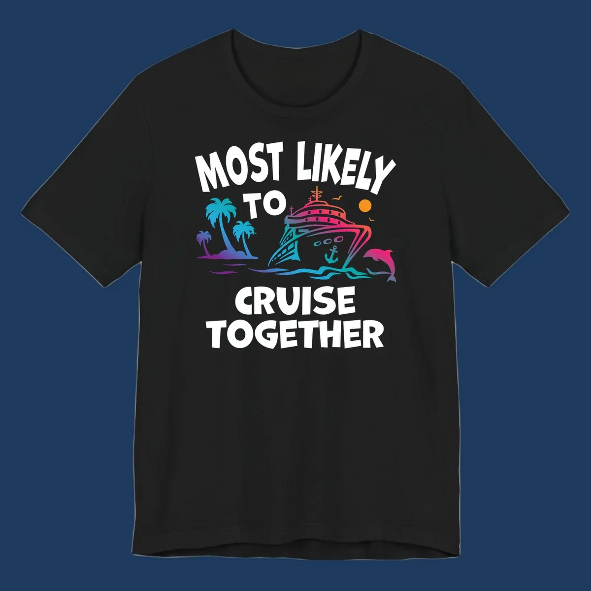 Colorful cruise ship illustration with tropical palm trees, dolphin, and ocean waves. Text reads 'Most Likely To Cruise Together' in bold white letters on gray background.