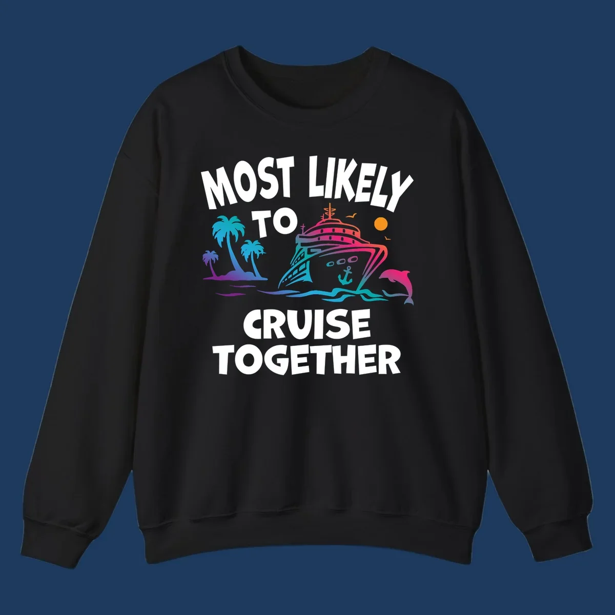 Colorful cruise ship illustration with tropical palm trees, dolphin, and ocean waves. Text reads 'Most Likely To Cruise Together' in bold white letters on gray background.