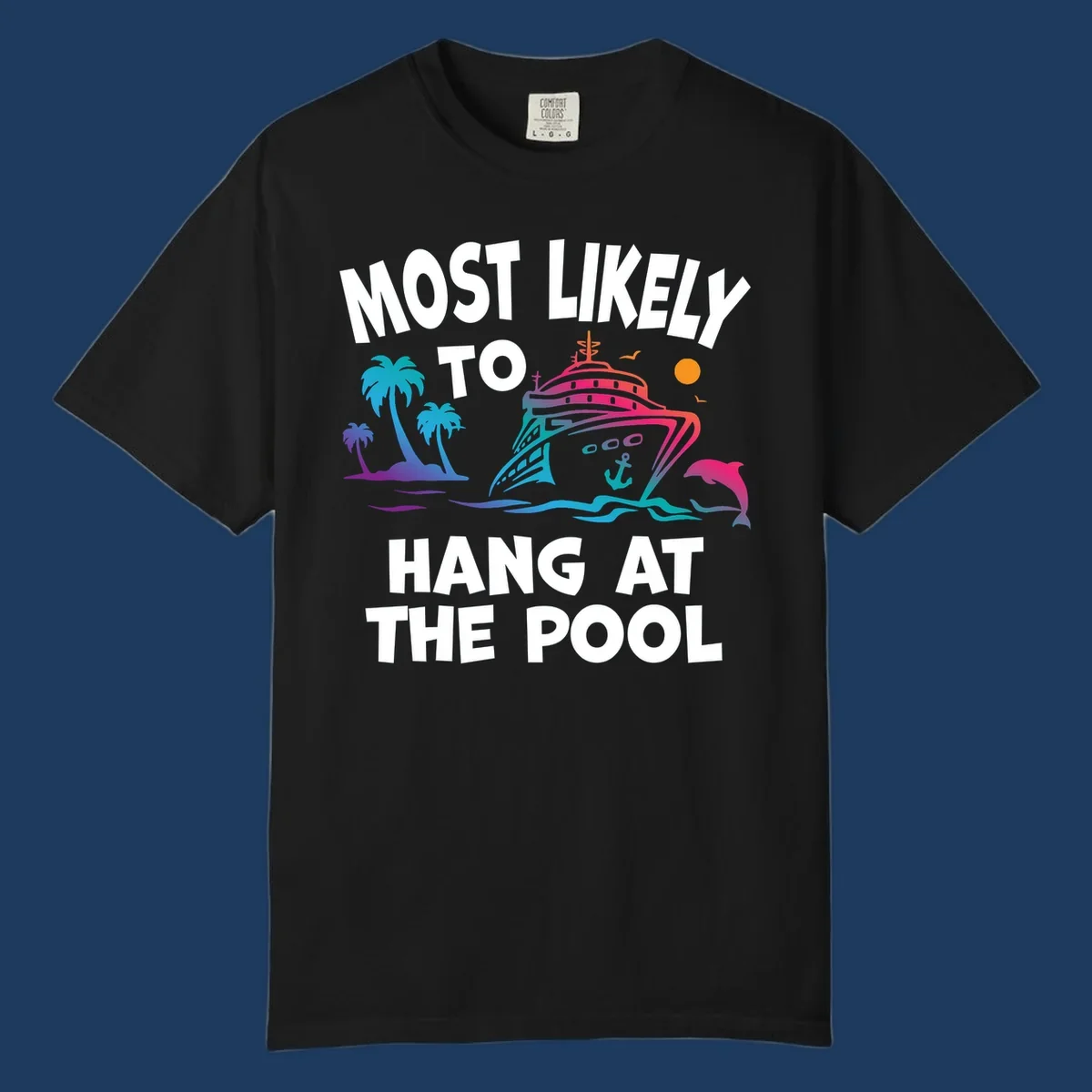 Colorful cruise ship illustration surrounded by palm trees, waves, and dolphins with text reading 'Most Likely To Hang At The Pool'