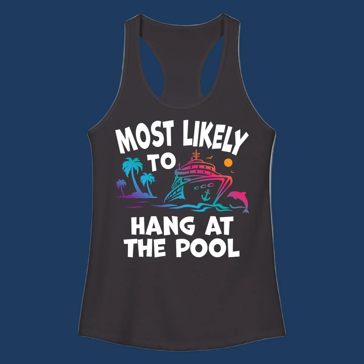 Colorful cruise ship illustration surrounded by palm trees, waves, and dolphins with text reading 'Most Likely To Hang At The Pool'