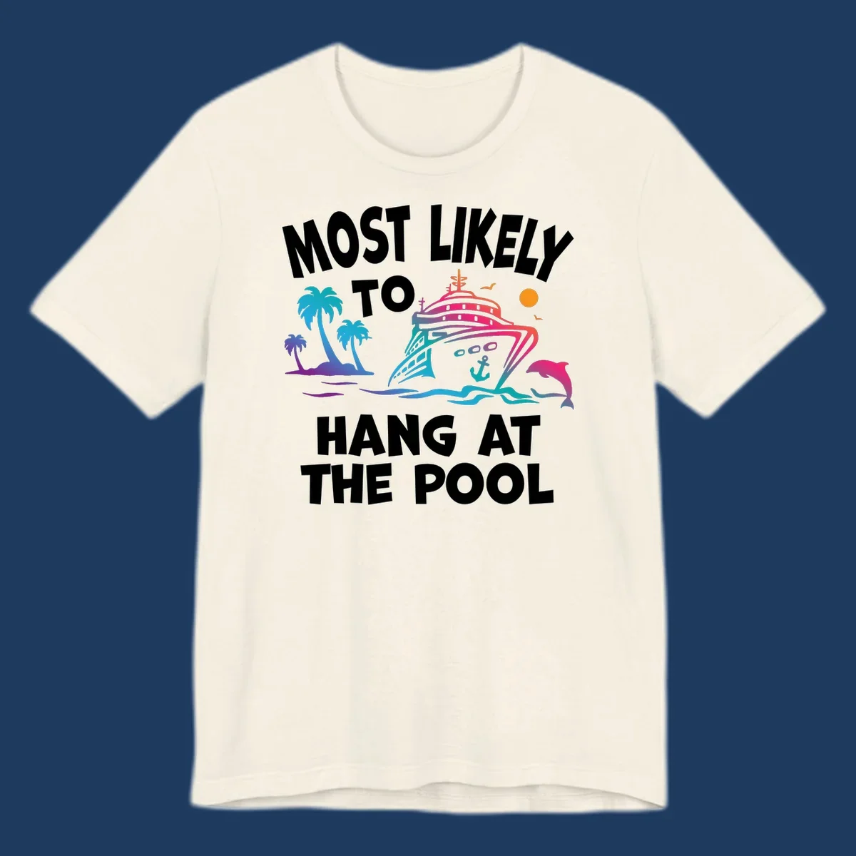 Colorful cruise ship illustration surrounded by palm trees, waves, and dolphins with text reading 'Most Likely To Hang At The Pool'