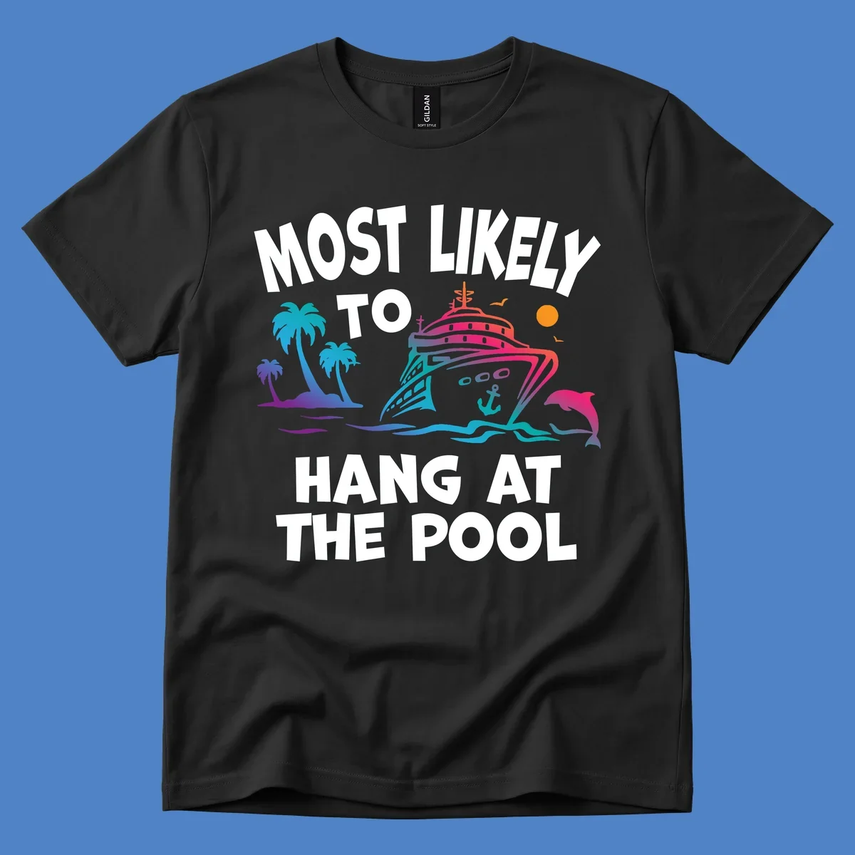 Colorful cruise ship illustration surrounded by palm trees, waves, and dolphins with text reading 'Most Likely To Hang At The Pool'