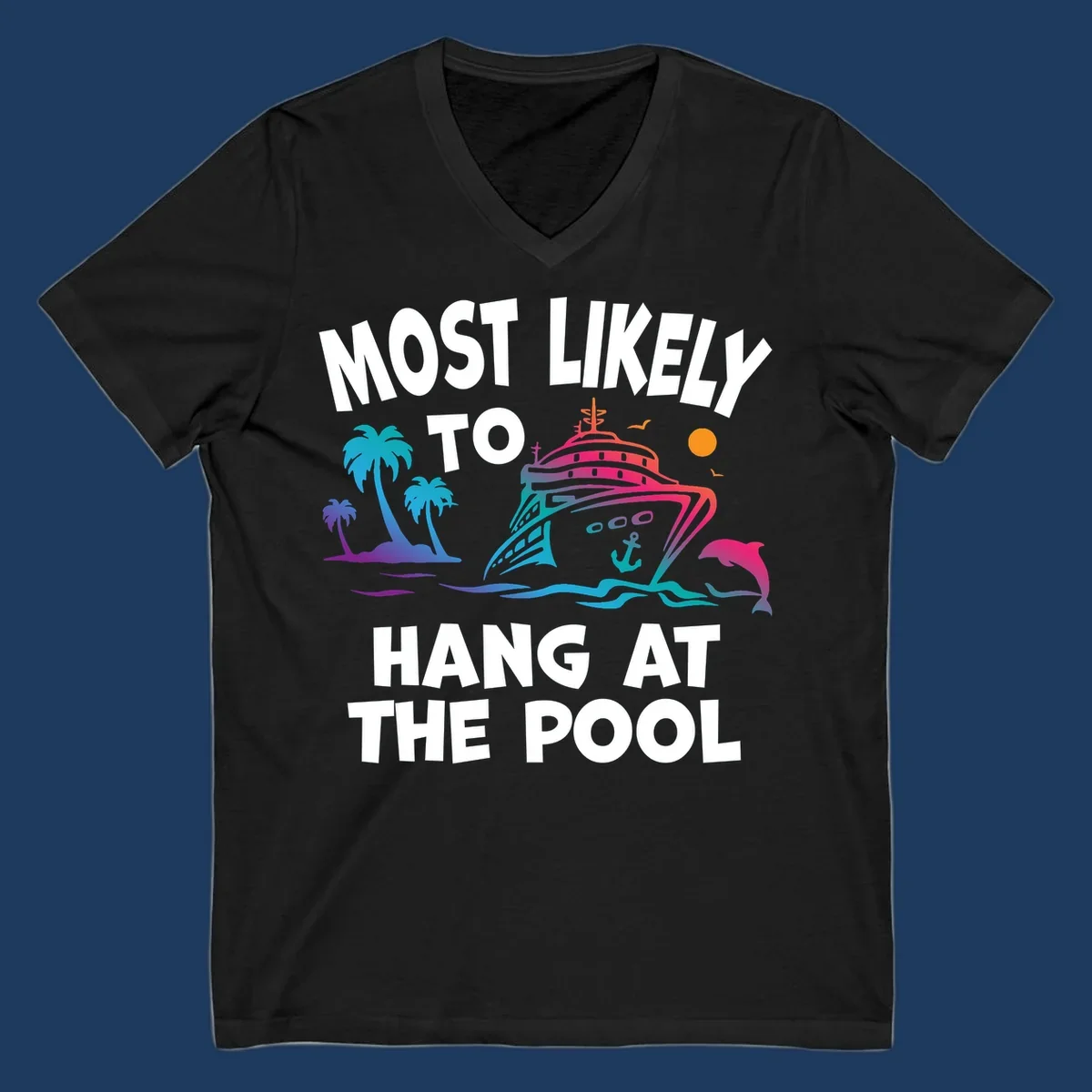 Colorful cruise ship illustration surrounded by palm trees, waves, and dolphins with text reading 'Most Likely To Hang At The Pool'