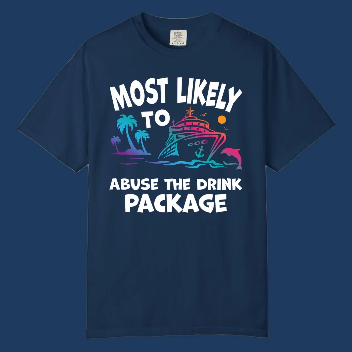 Colorful cruise ship with palm trees and dolphins illustration with text 'Most Likely To Abuse The Drink Package' for drink-package-cruise-humor design