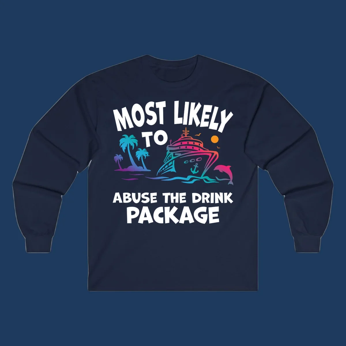 Colorful cruise ship with palm trees and dolphins illustration with text 'Most Likely To Abuse The Drink Package' for drink-package-cruise-humor design