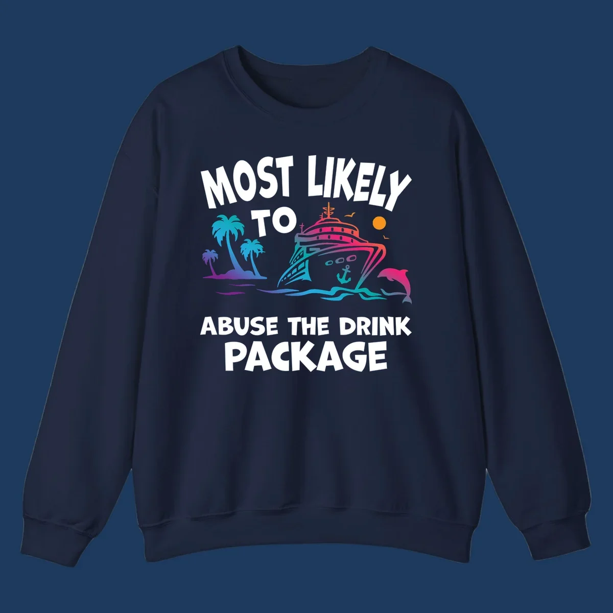 Colorful cruise ship with palm trees and dolphins illustration with text 'Most Likely To Abuse The Drink Package' for drink-package-cruise-humor design