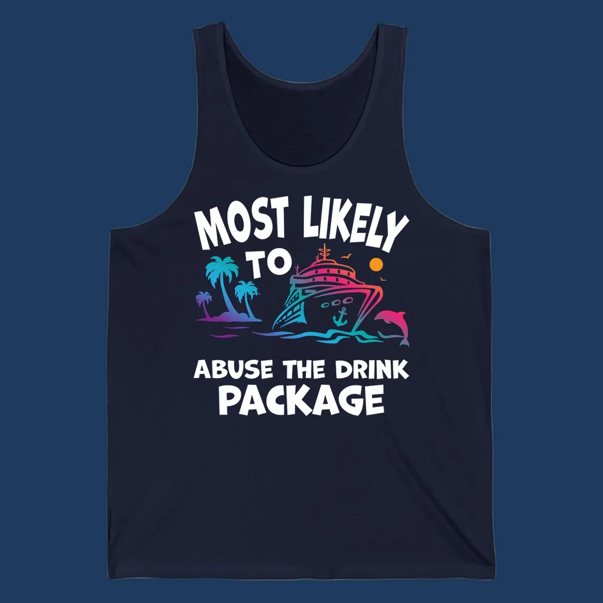 Colorful cruise ship with palm trees and dolphins illustration with text 'Most Likely To Abuse The Drink Package' for drink-package-cruise-humor design