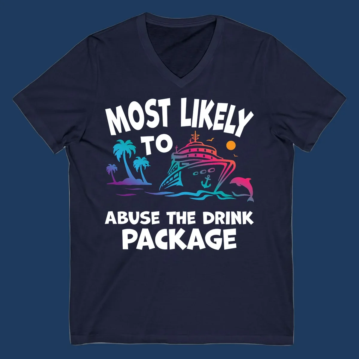 Colorful cruise ship with palm trees and dolphins illustration with text 'Most Likely To Abuse The Drink Package' for drink-package-cruise-humor design
