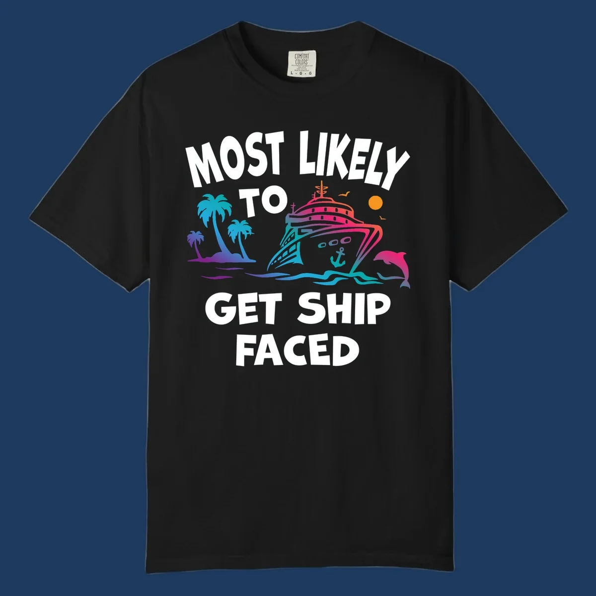 Colorful cruise ship design with palm trees, dolphins, and ocean waves. Text reads 'Most Likely To Get Ship Faced' for the ship-faced-cruise theme.