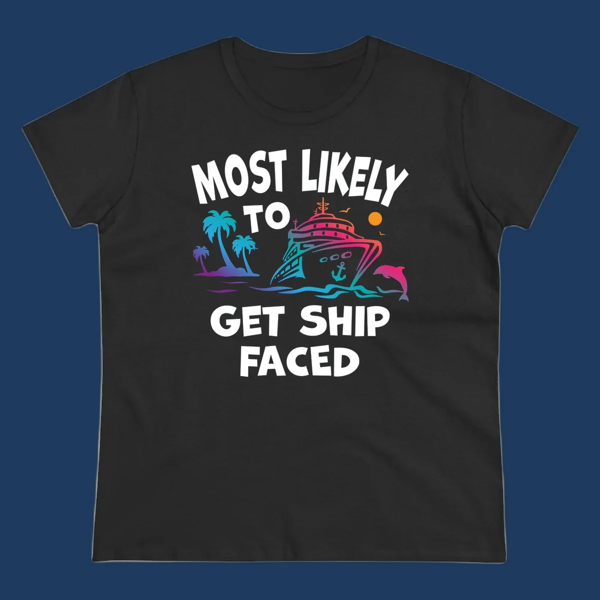 Colorful cruise ship design with palm trees, dolphins, and ocean waves. Text reads 'Most Likely To Get Ship Faced' for the ship-faced-cruise theme.