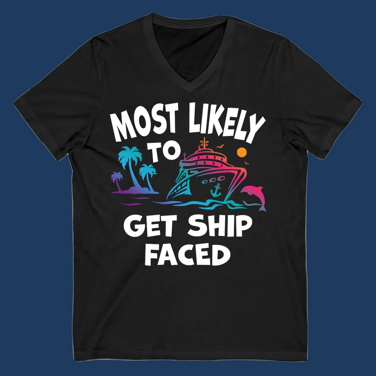 Colorful cruise ship design with palm trees, dolphins, and ocean waves. Text reads 'Most Likely To Get Ship Faced' for the ship-faced-cruise theme.