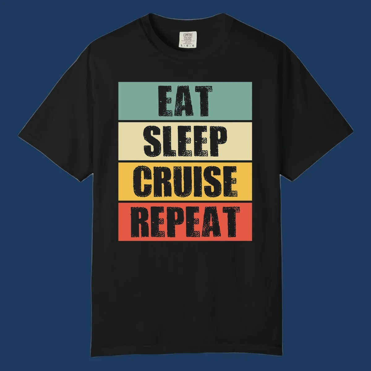 Distressed typography design reading 'EAT SLEEP CRUISE REPEAT' in stacked blocks of teal, cream, gold, and red.