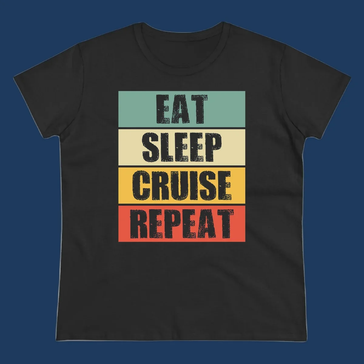 Distressed typography design reading 'EAT SLEEP CRUISE REPEAT' in stacked blocks of teal, cream, gold, and red.