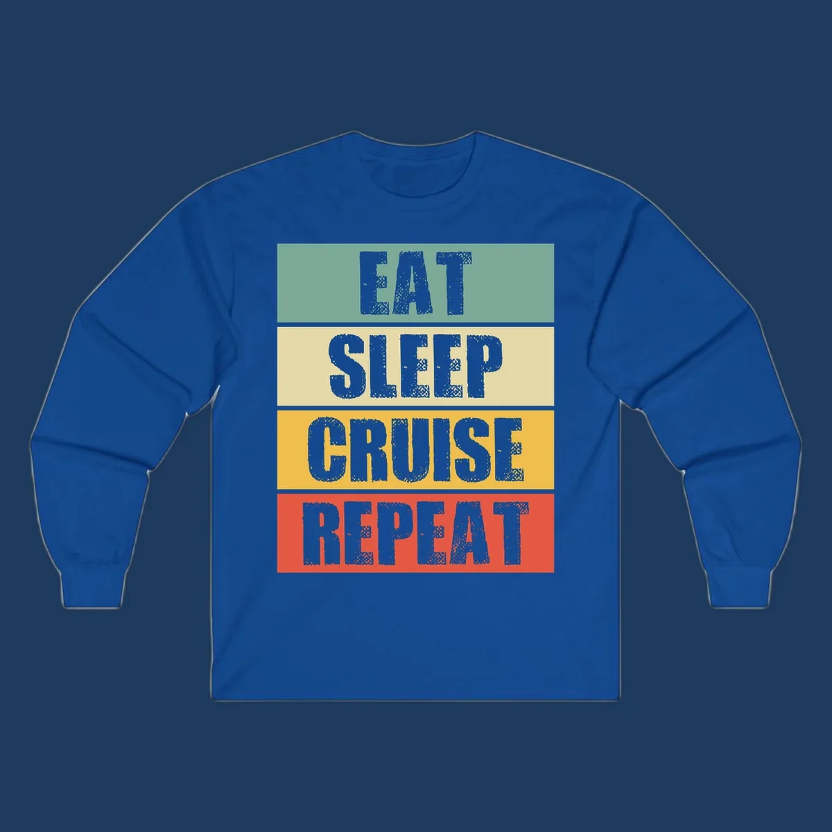 Distressed typography design reading 'EAT SLEEP CRUISE REPEAT' in stacked blocks of teal, cream, gold, and red.