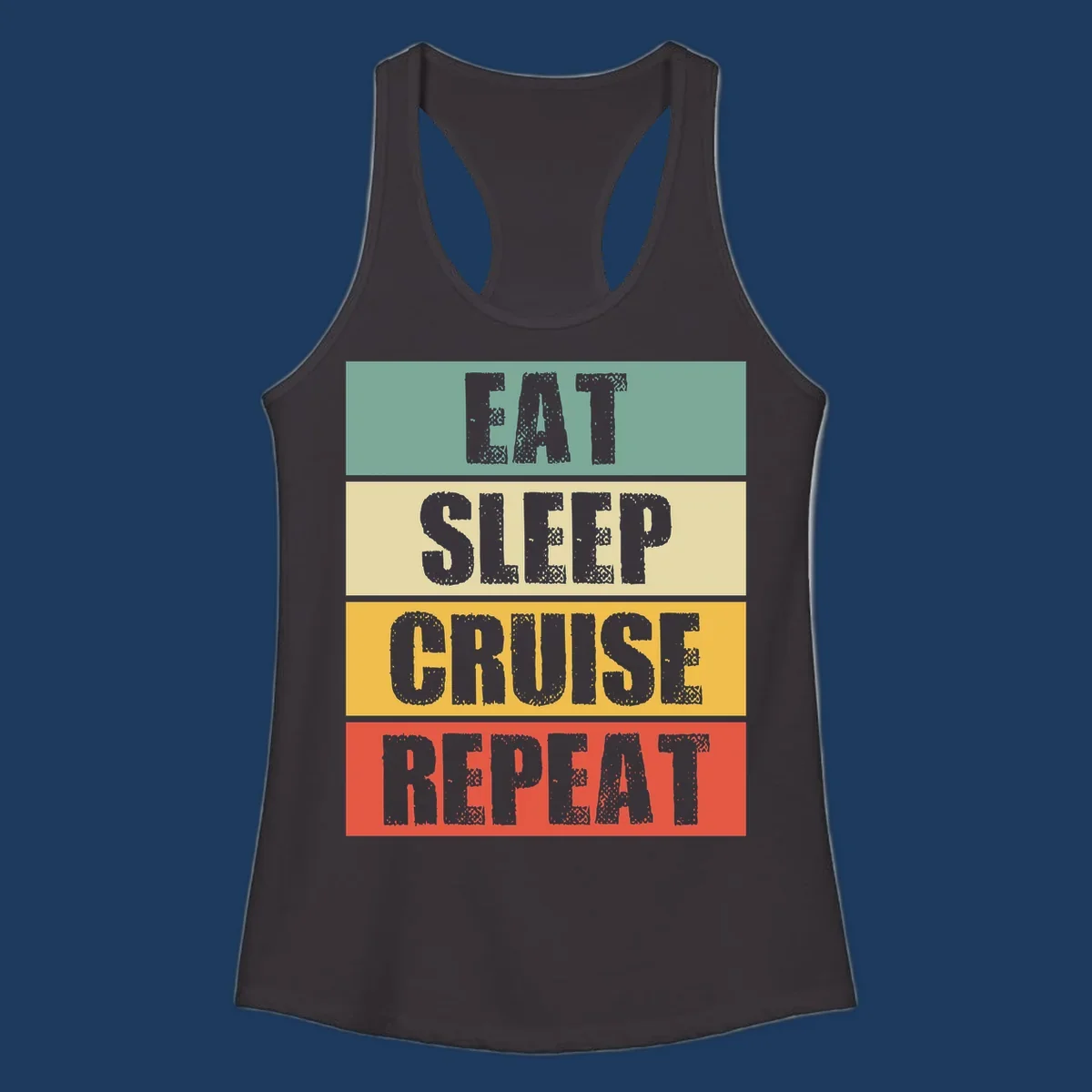 Distressed typography design reading 'EAT SLEEP CRUISE REPEAT' in stacked blocks of teal, cream, gold, and red.