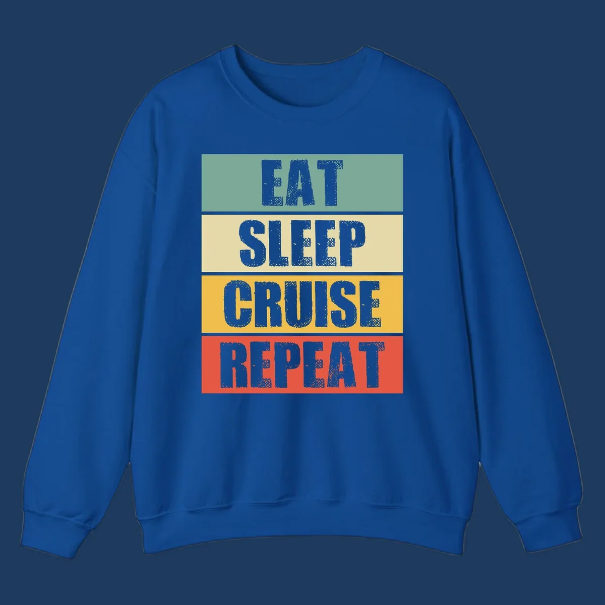 Distressed typography design reading 'EAT SLEEP CRUISE REPEAT' in stacked blocks of teal, cream, gold, and red.
