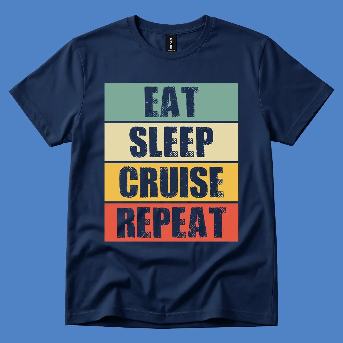 Distressed typography design reading 'EAT SLEEP CRUISE REPEAT' in stacked blocks of teal, cream, gold, and red.