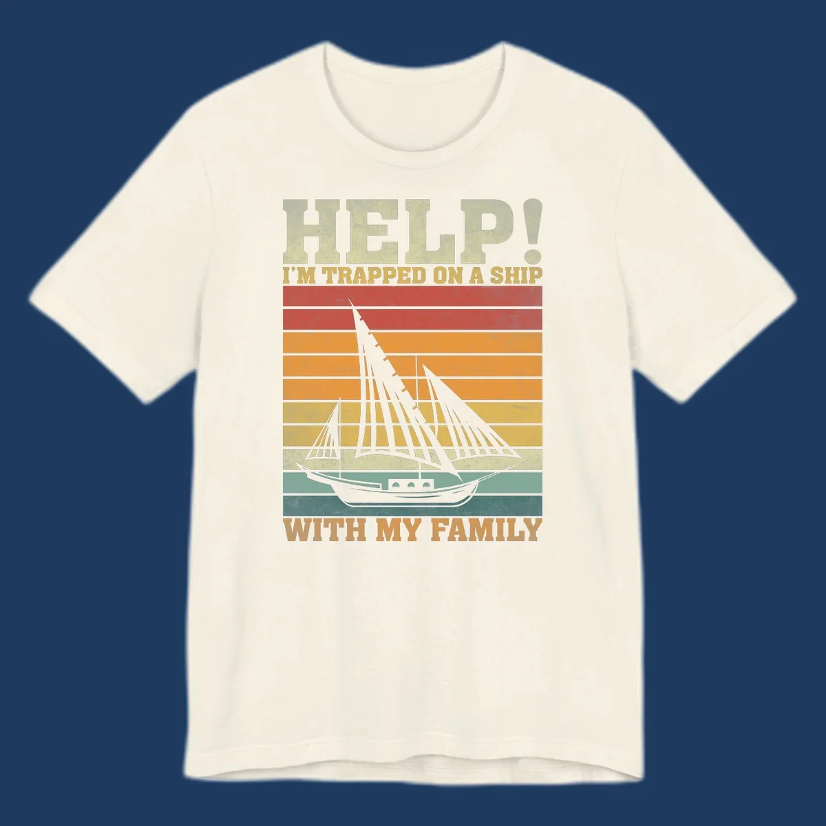 Vintage-style poster with tall sailing ship and text reading 'Help! I'm Trapped On A Ship With My Family' in retro colors and stripes