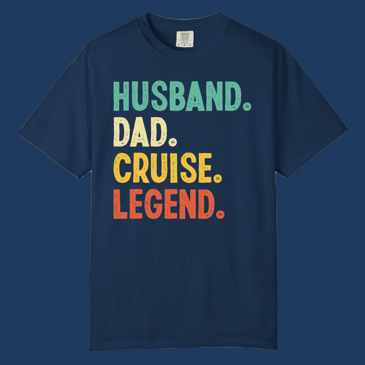 Colorful stacked text reading 'Husband. Dad. Cruise. Legend.' in mint, yellow, and coral with distressed texture on gray background