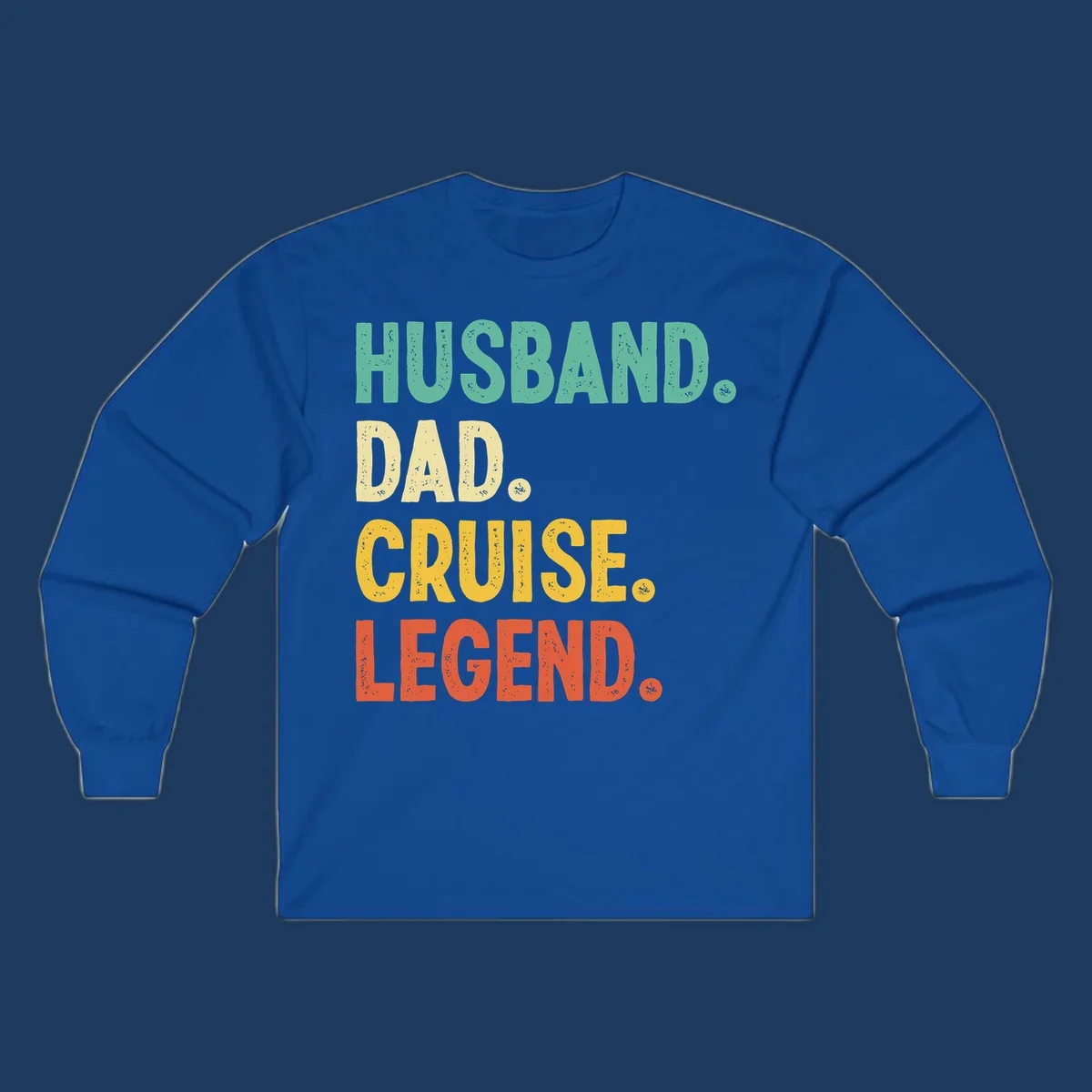 Colorful stacked text reading 'Husband. Dad. Cruise. Legend.' in mint, yellow, and coral with distressed texture on gray background