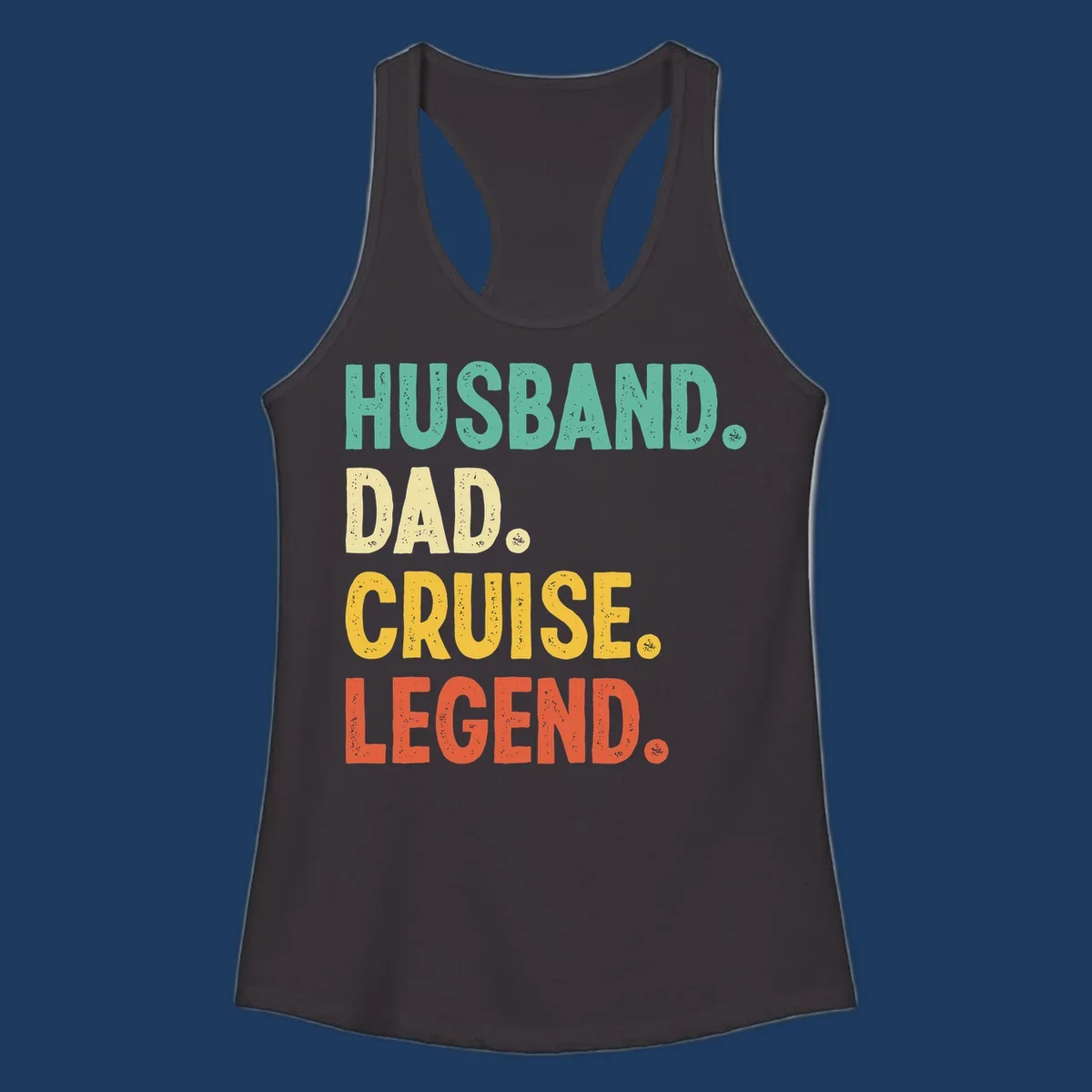 Colorful stacked text reading 'Husband. Dad. Cruise. Legend.' in mint, yellow, and coral with distressed texture on gray background