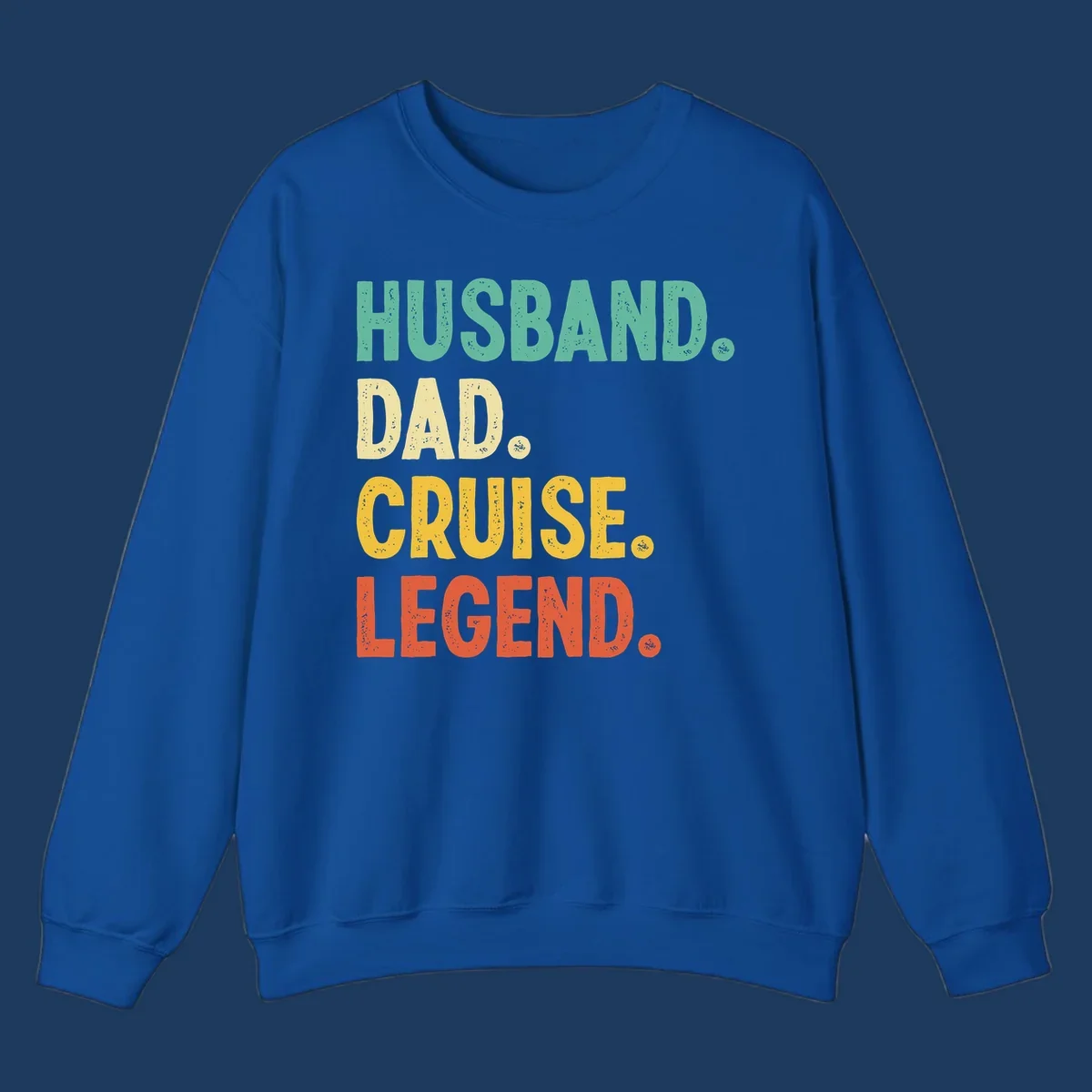 Colorful stacked text reading 'Husband. Dad. Cruise. Legend.' in mint, yellow, and coral with distressed texture on gray background
