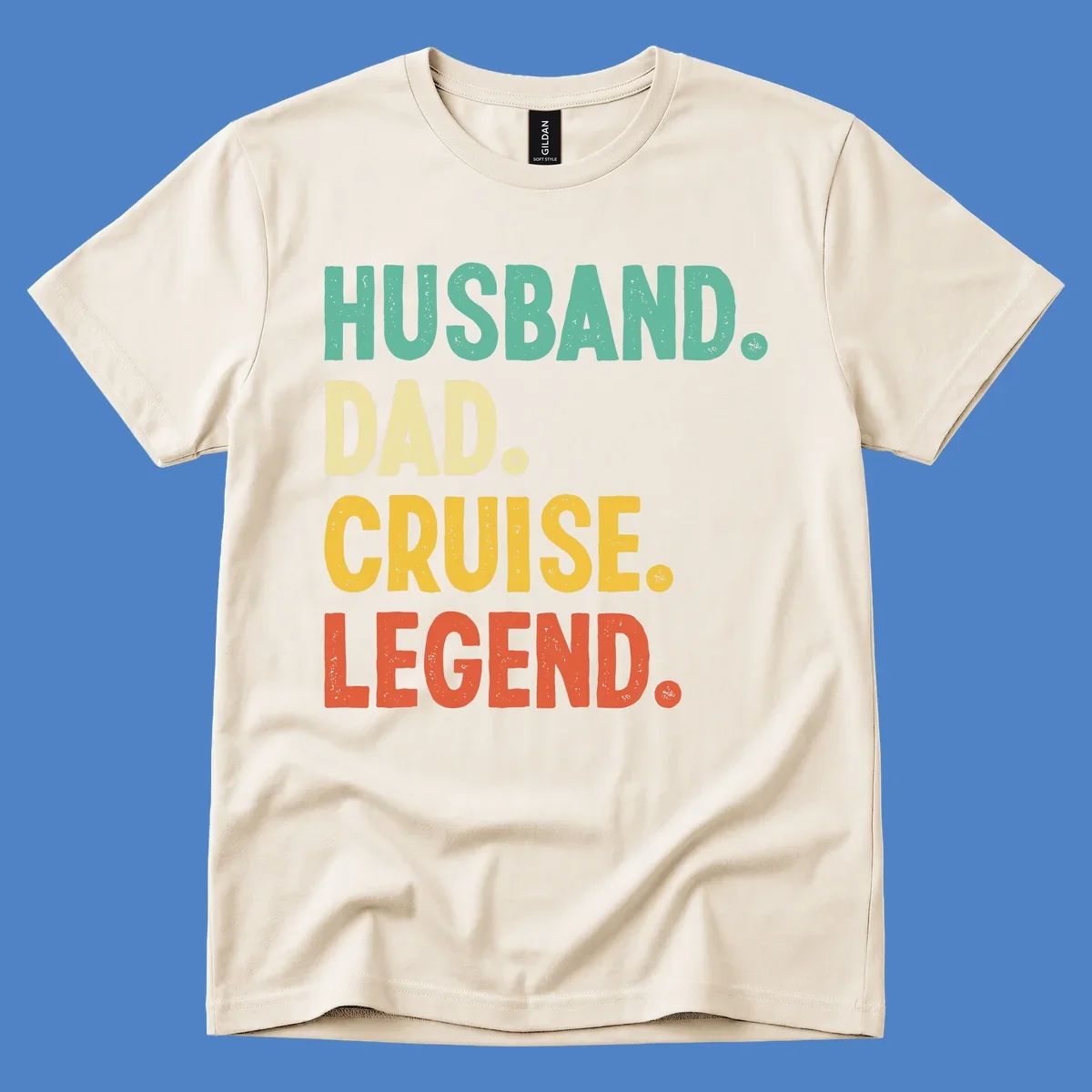 Colorful stacked text reading 'Husband. Dad. Cruise. Legend.' in mint, yellow, and coral with distressed texture on gray background