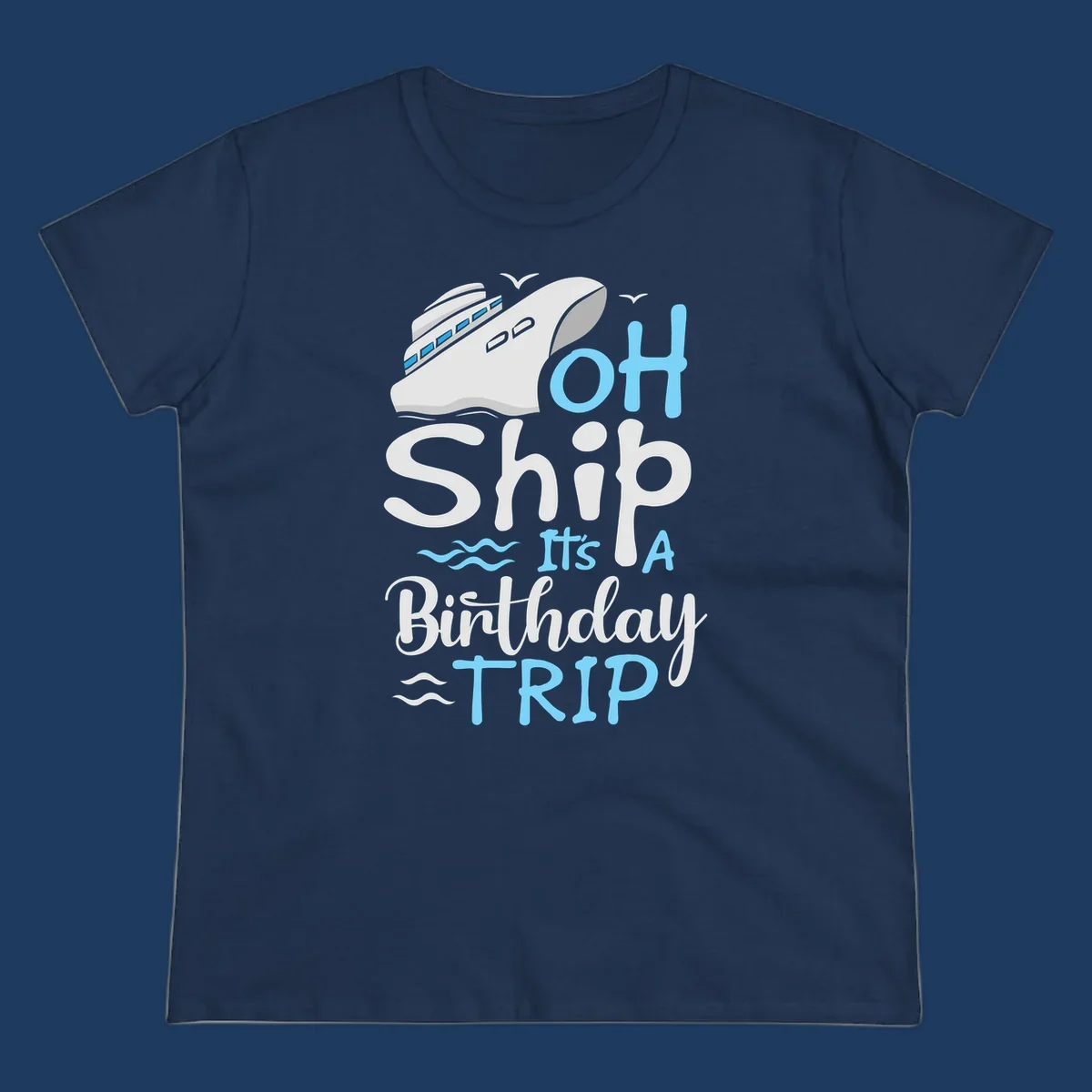 Oh Ship birthday cruise design with ship illustration, ocean waves, and blue text reading 'Oh Ship it's A Birthday TRIP' on gray background