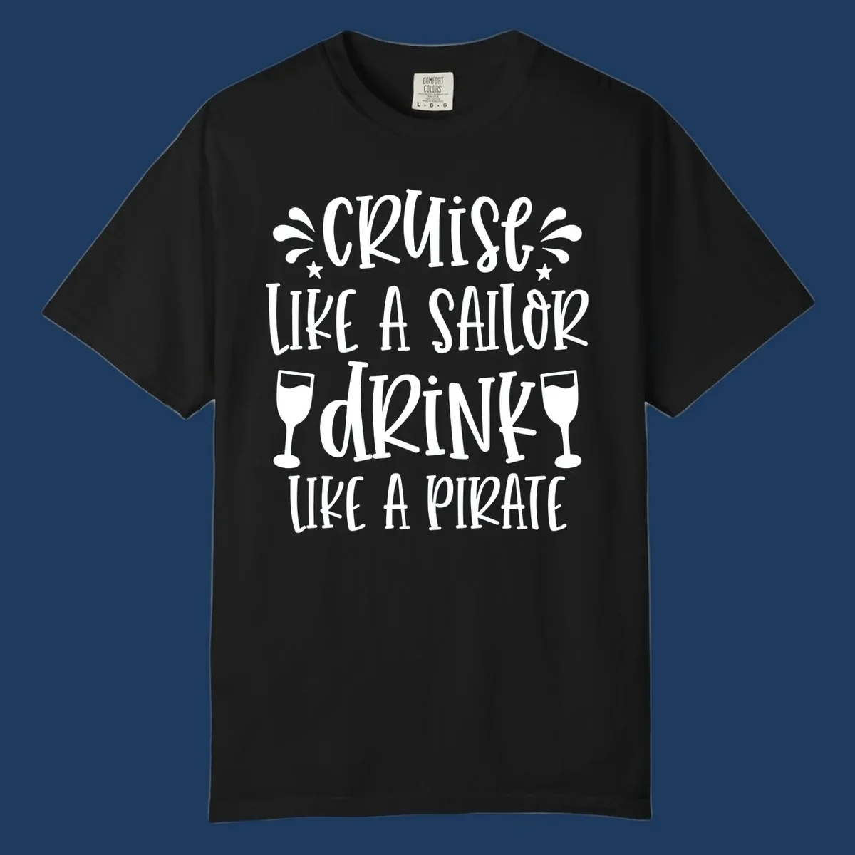 Cruise like a sailor drink like a pirate design with wine glasses and water splashes on gray background