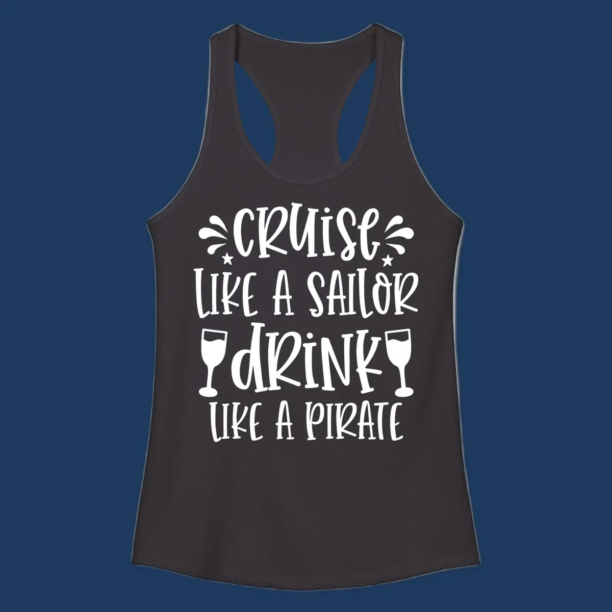 Cruise like a sailor drink like a pirate design with wine glasses and water splashes on gray background